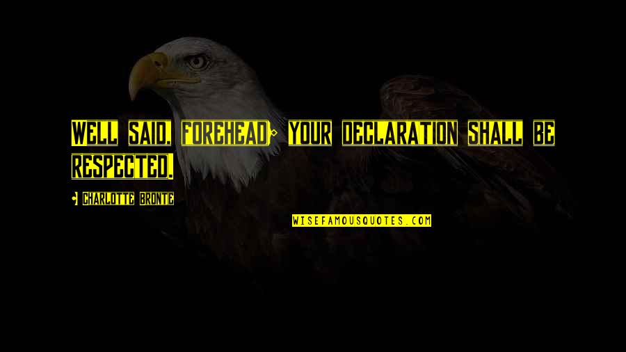 Spiteful Woman Quotes By Charlotte Bronte: Well said, forehead; your declaration shall be respected.