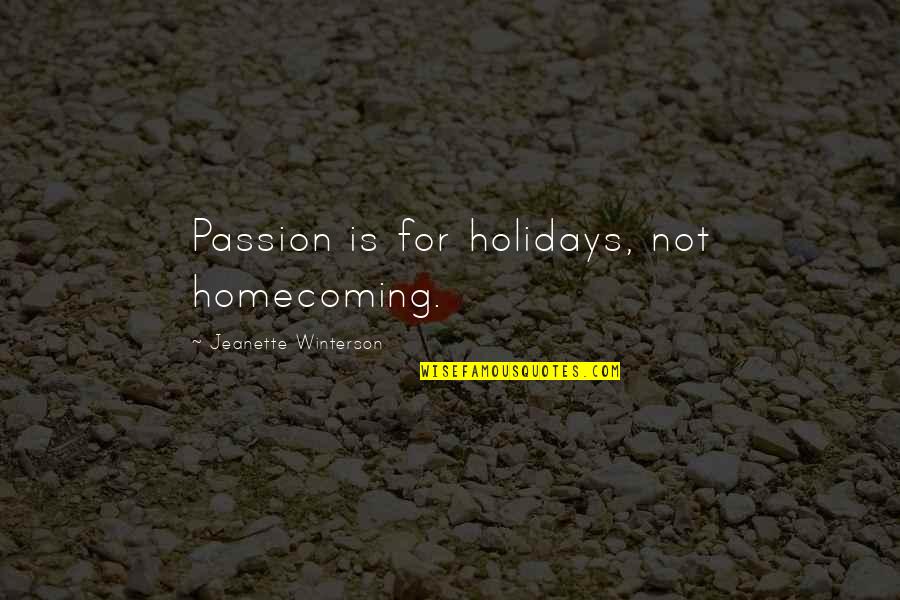 Spitefully Define Quotes By Jeanette Winterson: Passion is for holidays, not homecoming.