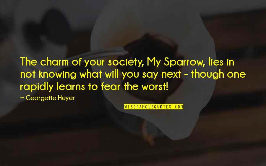 Spitefulness Quotes By Georgette Heyer: The charm of your society, My Sparrow, lies Spitefulness Quotes By Georgette Heyer: The charm of your society, My Sparrow, lies