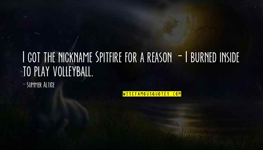 Spitfire Quotes By Summer Altice: I got the nickname Spitfire for a reason
