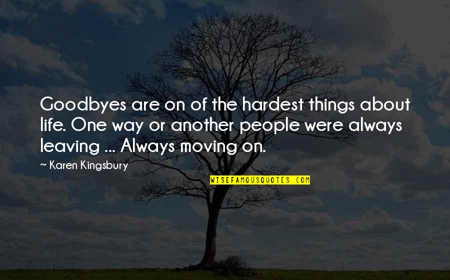 Spitis Quotes By Karen Kingsbury: Goodbyes are on of the hardest things about Spitis Quotes By Karen Kingsbury: Goodbyes are on of the hardest things about