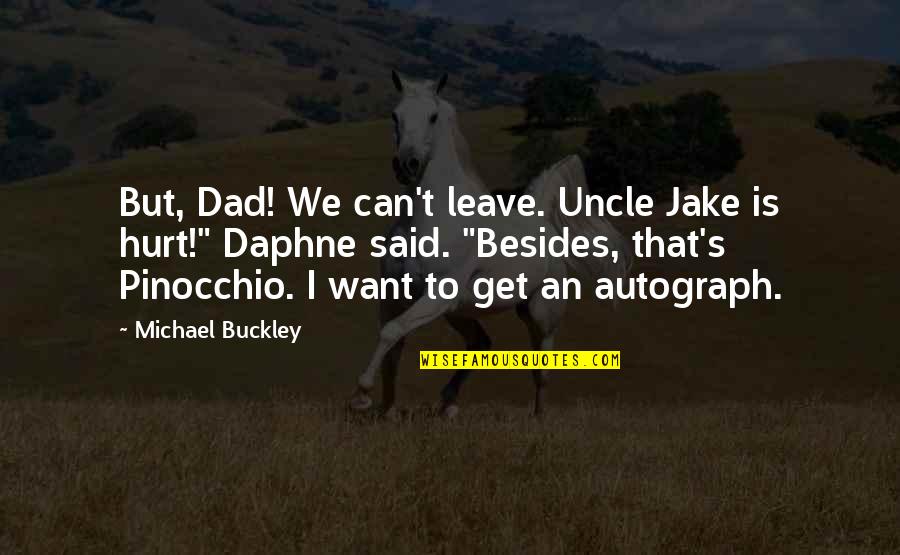 Spitis Quotes By Michael Buckley: But, Dad! We can't leave. Uncle Jake is Spitis Quotes By Michael Buckley: But, Dad! We can't leave. Uncle Jake is