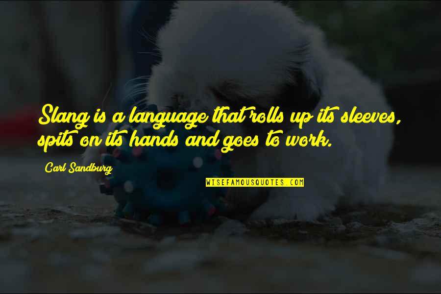 Spits Quotes By Carl Sandburg: Slang is a language that rolls up its
