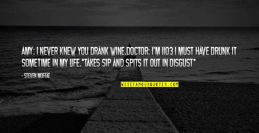 Spits Quotes By Steven Moffat: Amy: I never knew you drank wine.Doctor: I'm Spits Quotes By Steven Moffat: Amy: I never knew you drank wine.Doctor: I'm