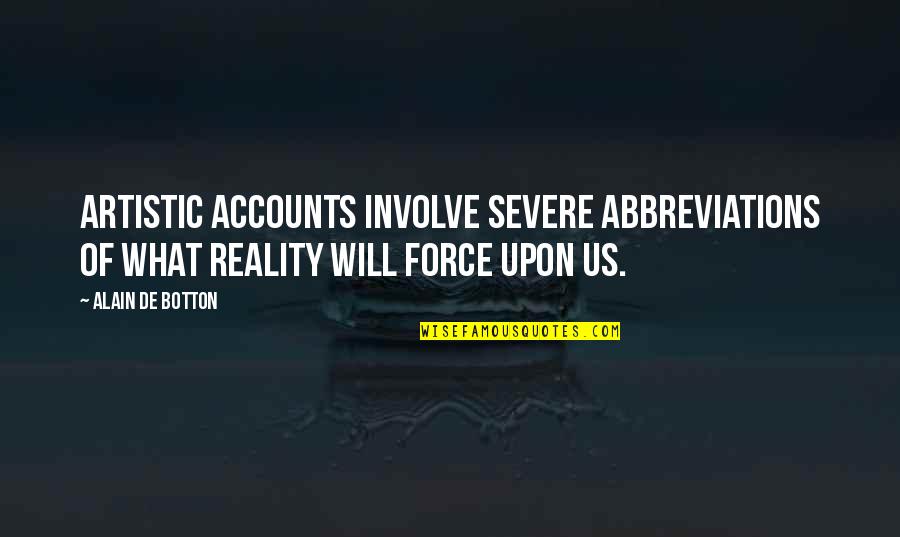 Spittal Ballylanders Quotes By Alain De Botton: Artistic accounts involve severe abbreviations of what reality Spittal Ballylanders Quotes By Alain De Botton: Artistic accounts involve severe abbreviations of what reality