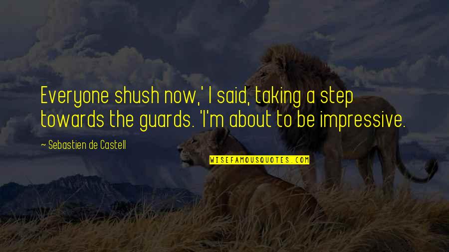Spitted Alive Quotes By Sebastien De Castell: Everyone shush now,' I said, taking a step Spitted Alive Quotes By Sebastien De Castell: Everyone shush now,' I said, taking a step