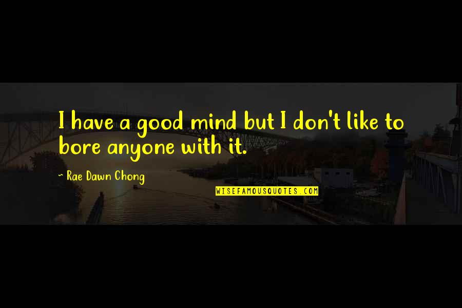 Spitted Coffee Quotes By Rae Dawn Chong: I have a good mind but I don't Spitted Coffee Quotes By Rae Dawn Chong: I have a good mind but I don't
