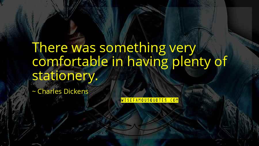 Spitters For Ponds Quotes By Charles Dickens: There was something very comfortable in having plenty Spitters For Ponds Quotes By Charles Dickens: There was something very comfortable in having plenty
