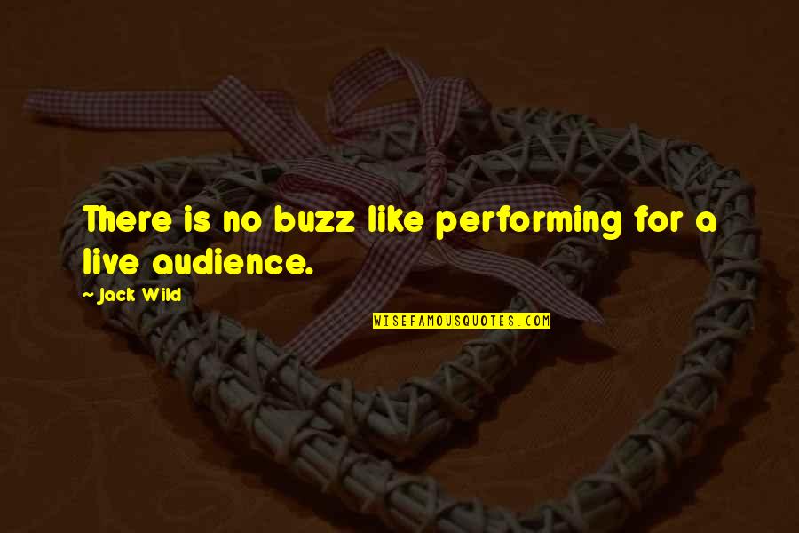 Spitting Fire Quotes By Jack Wild: There is no buzz like performing for a Spitting Fire Quotes By Jack Wild: There is no buzz like performing for a