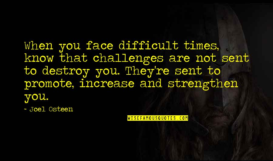 Spitting Fire Quotes By Joel Osteen: When you face difficult times, know that challenges Spitting Fire Quotes By Joel Osteen: When you face difficult times, know that challenges