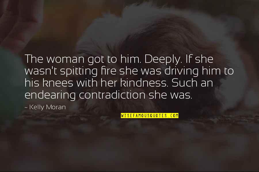 Spitting Fire Quotes By Kelly Moran: The woman got to him. Deeply. If she