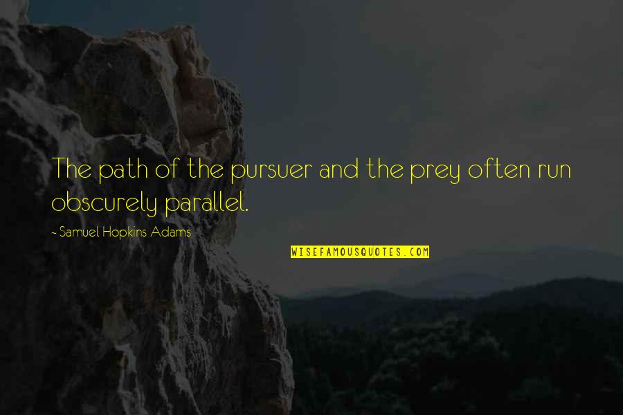 Spitting Fire Quotes By Samuel Hopkins Adams: The path of the pursuer and the prey Spitting Fire Quotes By Samuel Hopkins Adams: The path of the pursuer and the prey