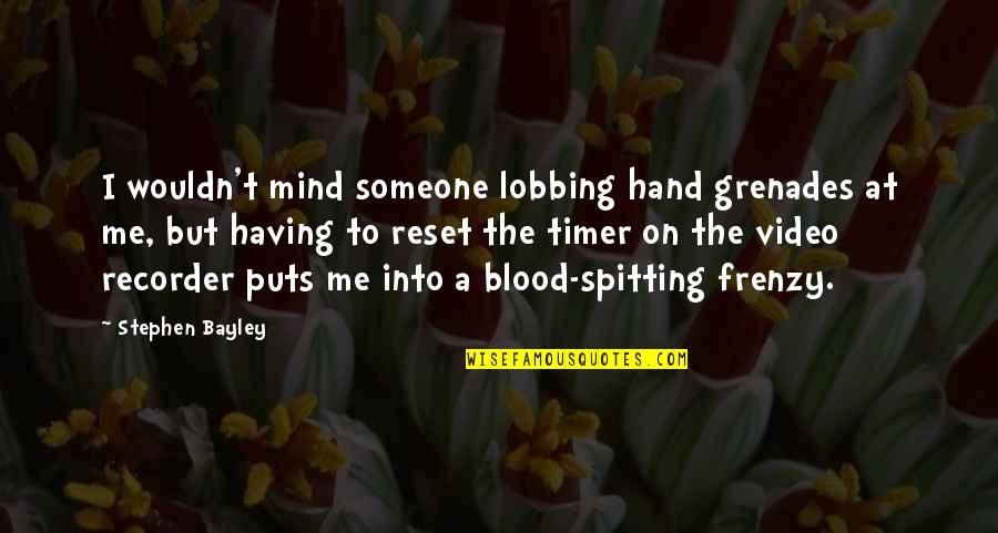 Spitting On Someone Quotes By Stephen Bayley: I wouldn't mind someone lobbing hand grenades at