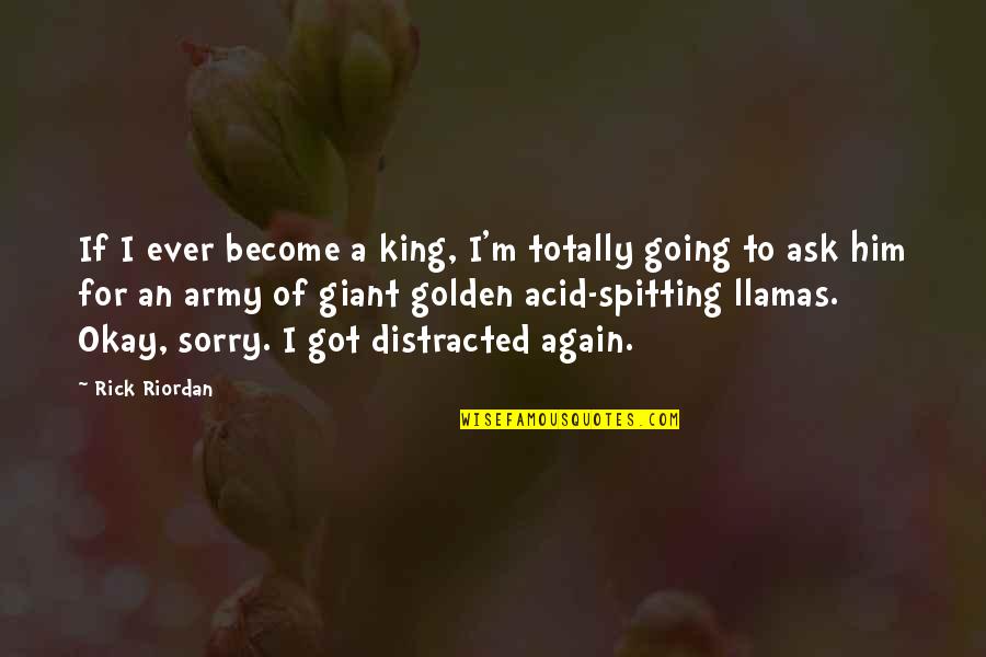 Spitting Up Quotes By Rick Riordan: If I ever become a king, I'm totally