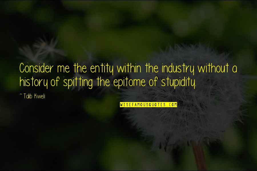 Spitting Up Quotes By Talib Kweli: Consider me the entity within the industry without