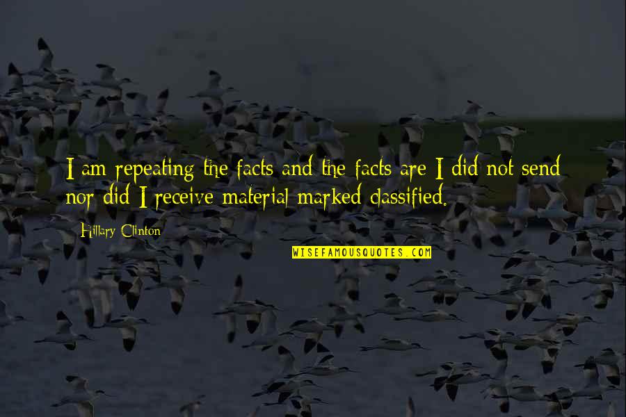 Spittlers Quotes By Hillary Clinton: I am repeating the facts and the facts Spittlers Quotes By Hillary Clinton: I am repeating the facts and the facts