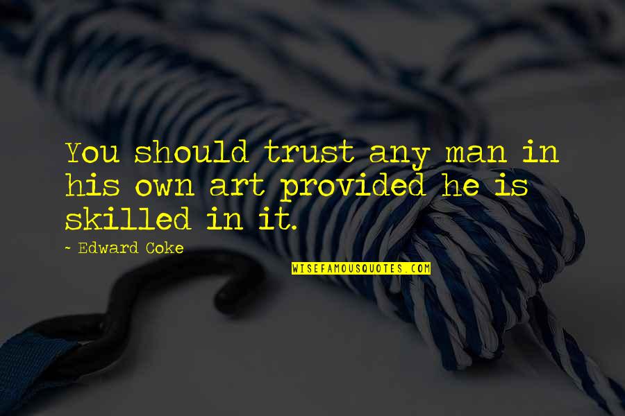 Spittoons For Sale Quotes By Edward Coke: You should trust any man in his own