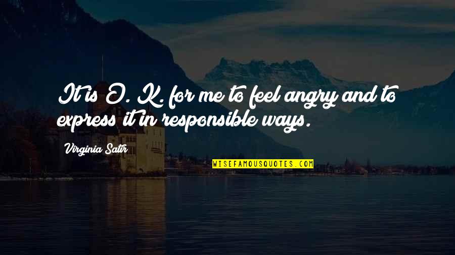Spittoons For Sale Quotes By Virginia Satir: It is O. K. for me to feel