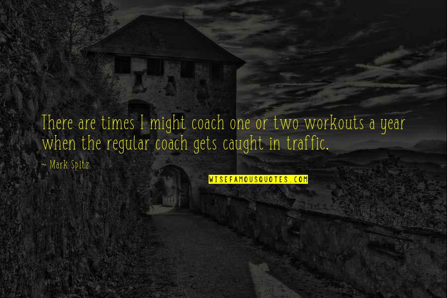 Spitz Quotes By Mark Spitz: There are times I might coach one or Spitz Quotes By Mark Spitz: There are times I might coach one or