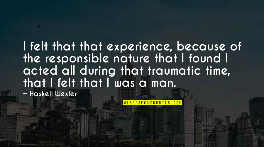 Spitzbart Treppen Quotes By Haskell Wexler: I felt that that experience, because of the Spitzbart Treppen Quotes By Haskell Wexler: I felt that that experience, because of the