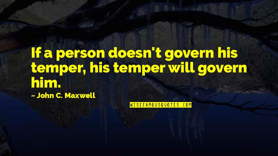 Spitzbuben Rezept Quotes By John C. Maxwell: If a person doesn't govern his temper, his Spitzbuben Rezept Quotes By John C. Maxwell: If a person doesn't govern his temper, his