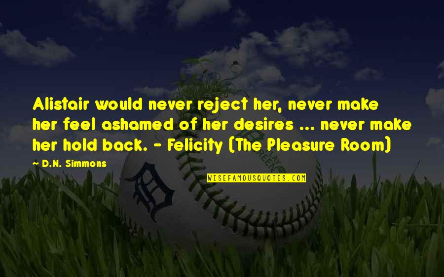 Spitzenhund Quotes By D.N. Simmons: Alistair would never reject her, never make her Spitzenhund Quotes By D.N. Simmons: Alistair would never reject her, never make her