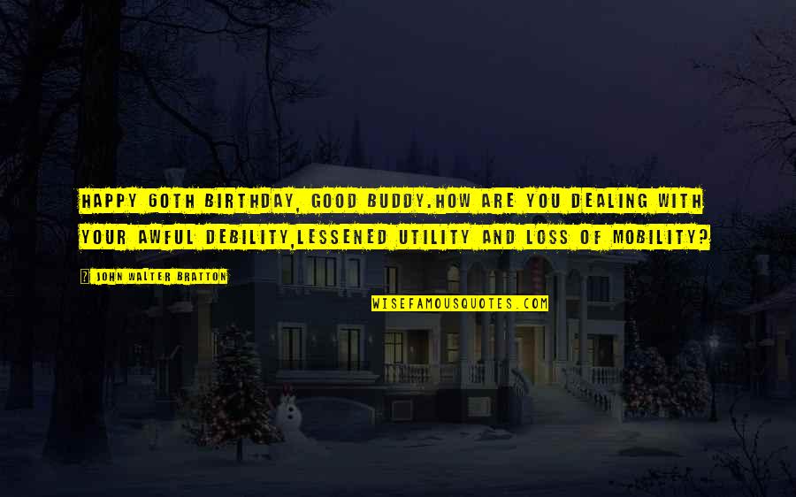 Spitzlead Quotes By John Walter Bratton: Happy 60th Birthday, good buddy.How are you dealing Spitzlead Quotes By John Walter Bratton: Happy 60th Birthday, good buddy.How are you dealing