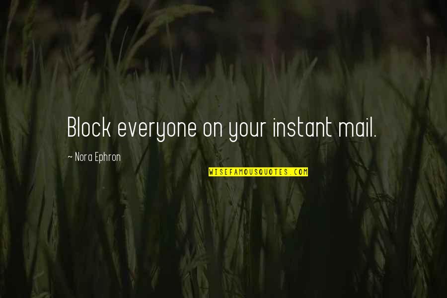 Spitzlead Quotes By Nora Ephron: Block everyone on your instant mail. Spitzlead Quotes By Nora Ephron: Block everyone on your instant mail.