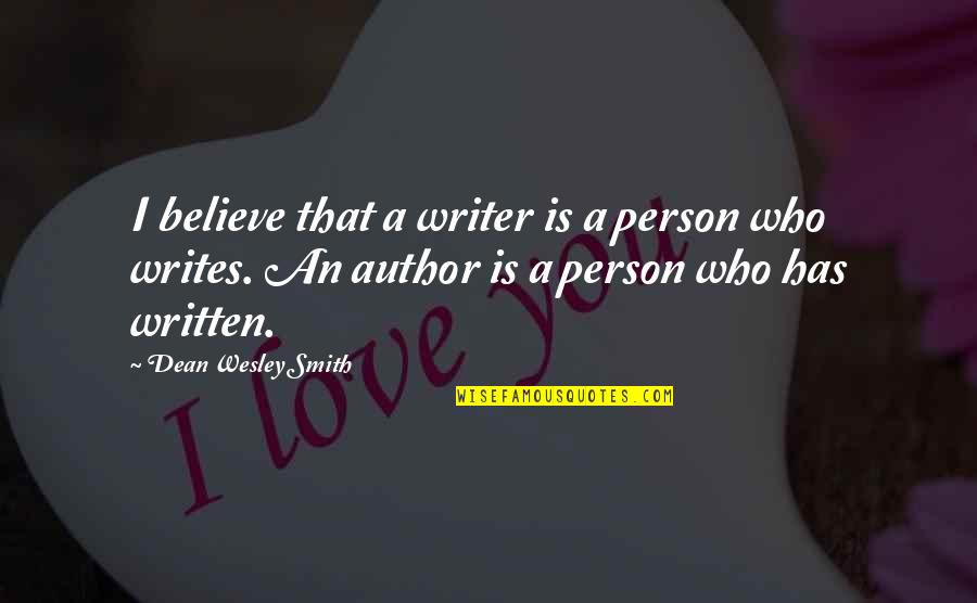 Spitzy Kid Quotes By Dean Wesley Smith: I believe that a writer is a person