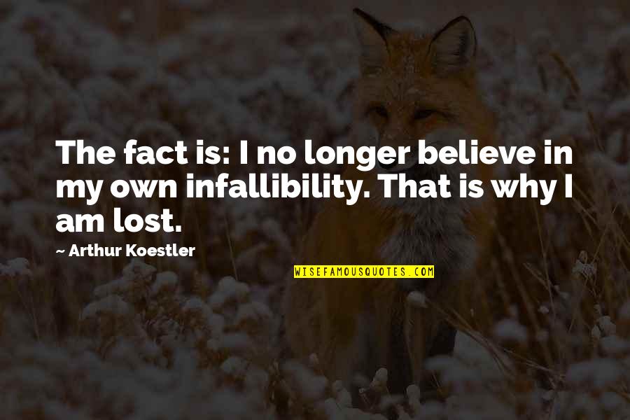 Spivack Jonathan Quotes By Arthur Koestler: The fact is: I no longer believe in
