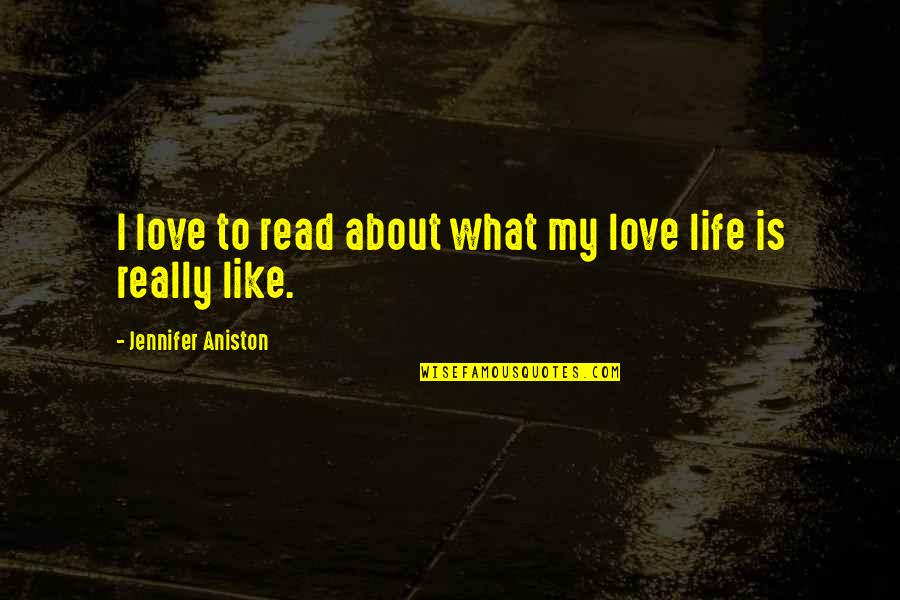 Spivak Famous Quotes By Jennifer Aniston: I love to read about what my love