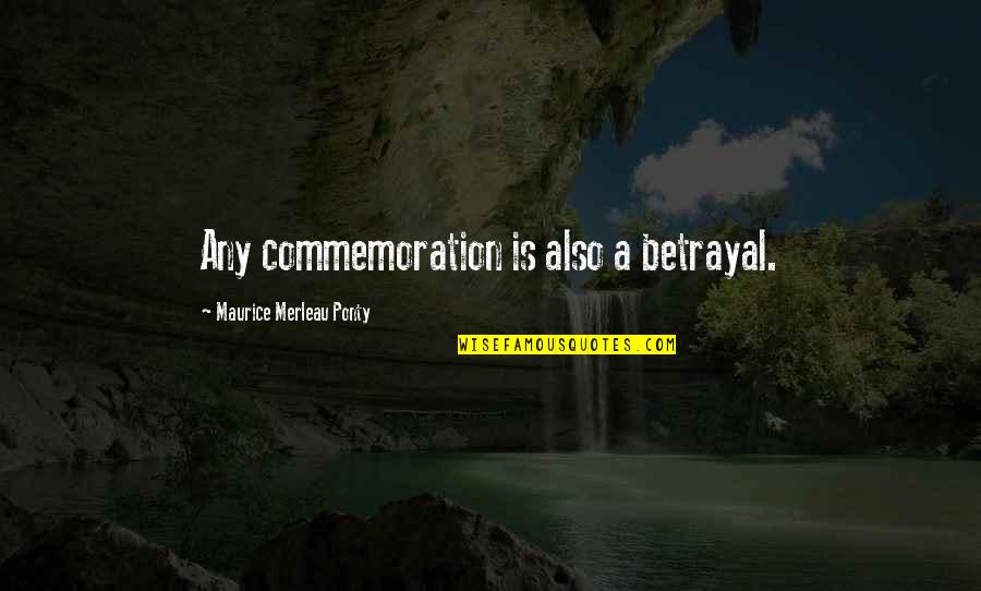Spivakov Festival Quotes By Maurice Merleau Ponty: Any commemoration is also a betrayal.