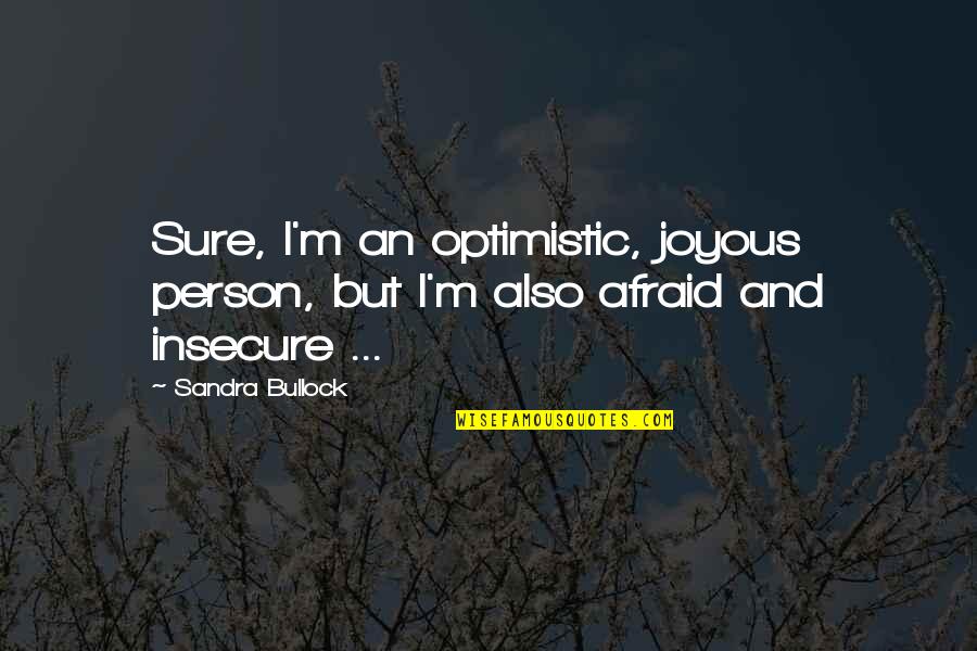 Spivak's Quotes By Sandra Bullock: Sure, I'm an optimistic, joyous person, but I'm