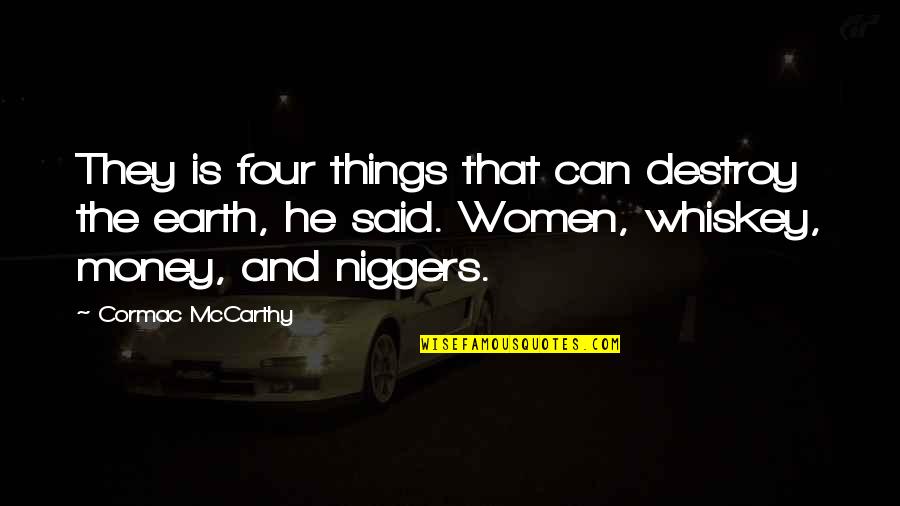 Spivey Quotes By Cormac McCarthy: They is four things that can destroy the