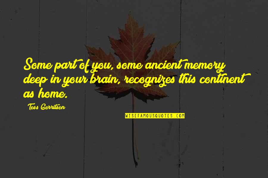 Spizzoucco Quotes By Tess Gerritsen: Some part of you, some ancient memory deep Spizzoucco Quotes By Tess Gerritsen: Some part of you, some ancient memory deep
