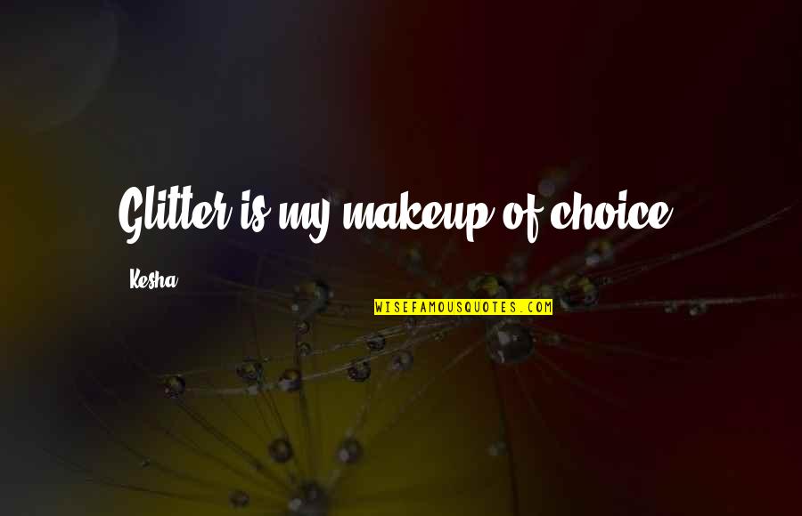 Spjat Quotes By Kesha: Glitter is my makeup of choice. Spjat Quotes By Kesha: Glitter is my makeup of choice.