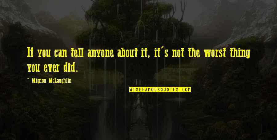 Spjat Quotes By Mignon McLaughlin: If you can tell anyone about it, it's Spjat Quotes By Mignon McLaughlin: If you can tell anyone about it, it's