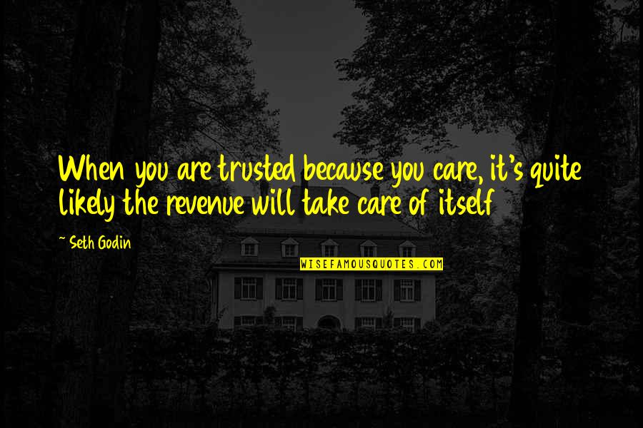 Spjat Quotes By Seth Godin: When you are trusted because you care, it's Spjat Quotes By Seth Godin: When you are trusted because you care, it's