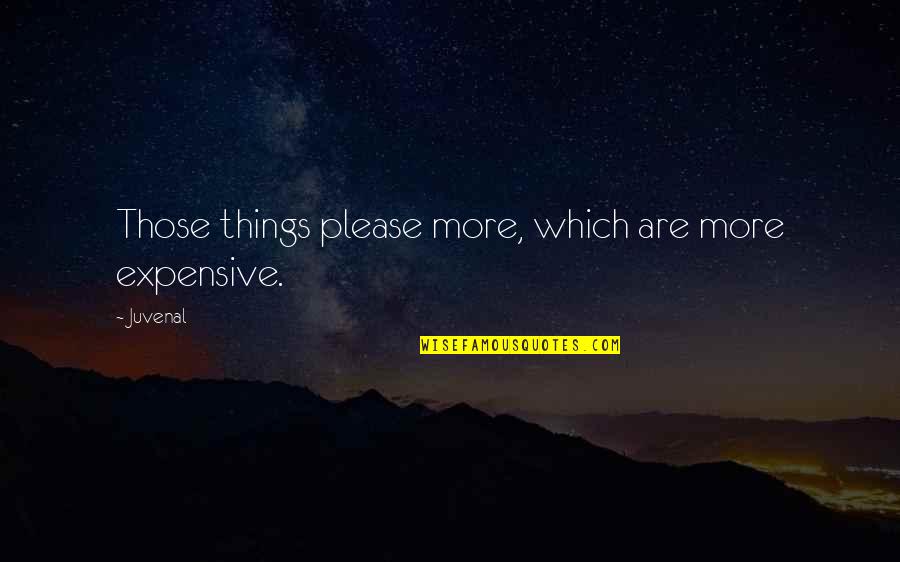 Spjelkavik Barneskole Quotes By Juvenal: Those things please more, which are more expensive.