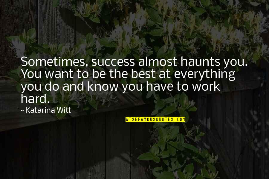Spjelkavik Kirke Quotes By Katarina Witt: Sometimes, success almost haunts you. You want to Spjelkavik Kirke Quotes By Katarina Witt: Sometimes, success almost haunts you. You want to