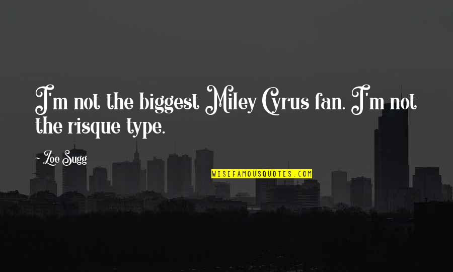 Spjelkavik Ungdomsskole Quotes By Zoe Sugg: I'm not the biggest Miley Cyrus fan. I'm
