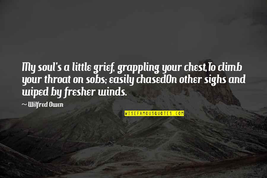 Spjelkavik Videreg Ende Quotes By Wilfred Owen: My soul's a little grief, grappling your chest,To Spjelkavik Videreg Ende Quotes By Wilfred Owen: My soul's a little grief, grappling your chest,To