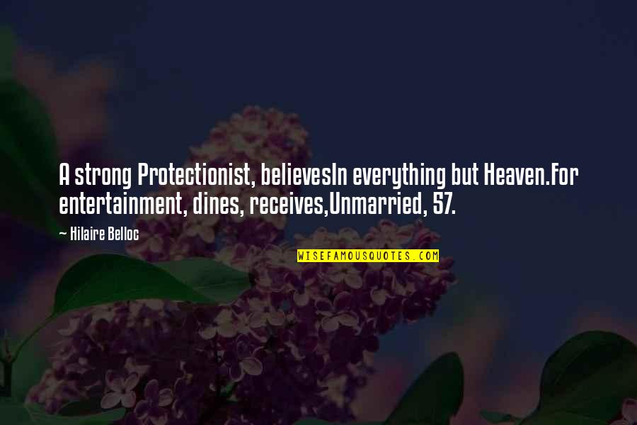 Splainer Quotes By Hilaire Belloc: A strong Protectionist, believesIn everything but Heaven.For entertainment,