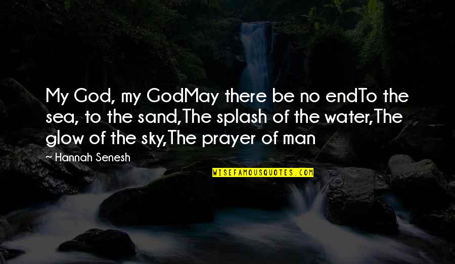Splash Of Water Quotes By Hannah Senesh: My God, my GodMay there be no endTo