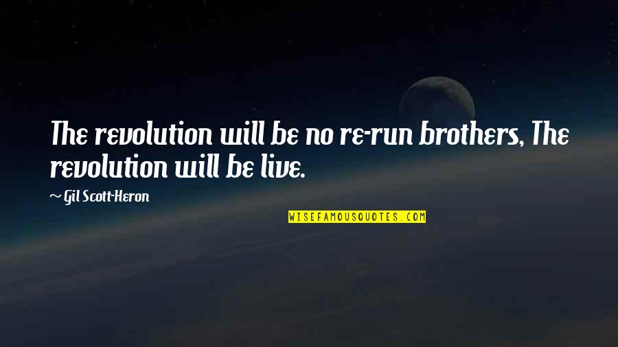 Splashed Synonyms Quotes By Gil Scott-Heron: The revolution will be no re-run brothers, The