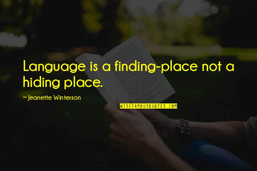 Splashes Quotes By Jeanette Winterson: Language is a finding-place not a hiding place.
