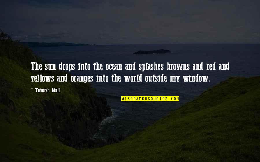 Splashes Quotes By Tahereh Mafi: The sun drops into the ocean and splashes