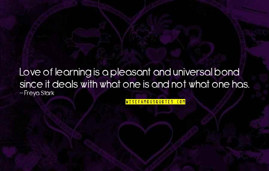 Splashiest Quotes By Freya Stark: Love of learning is a pleasant and universal