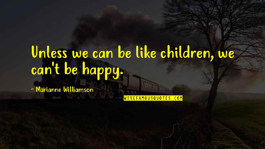 Splashing Waves Quotes By Marianne Williamson: Unless we can be like children, we can't