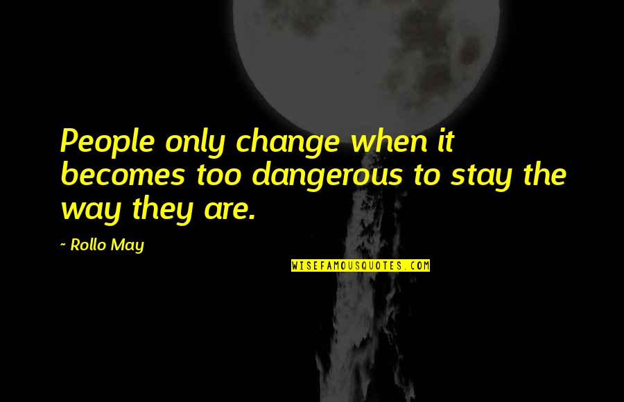 Splashy Firefly Quotes By Rollo May: People only change when it becomes too dangerous